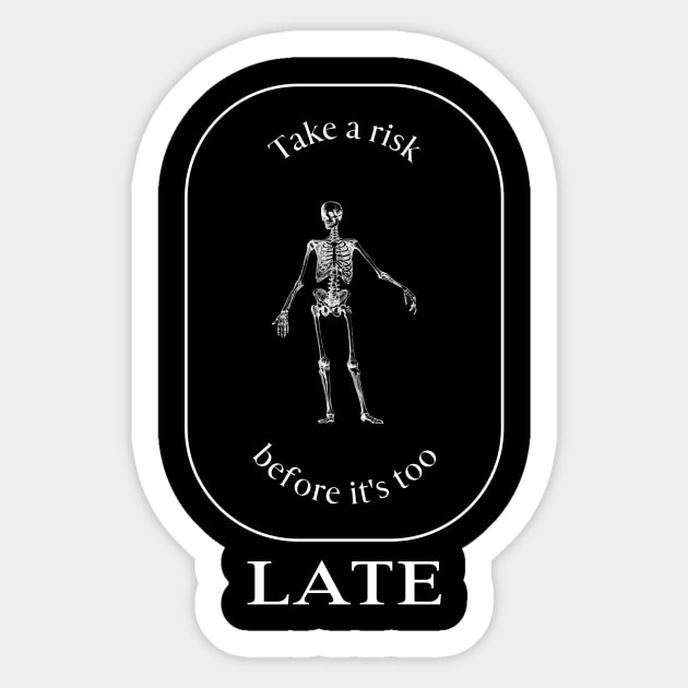 Take a risk before it's too late Sticker by Outlandish Tees